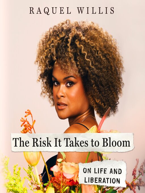 Title details for The Risk it Takes to Bloom by Raquel Willis - Available